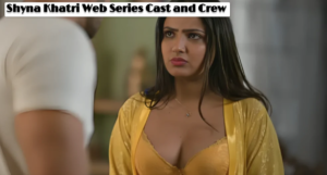 “Shyna Khatri” Web Series Cast and Crew