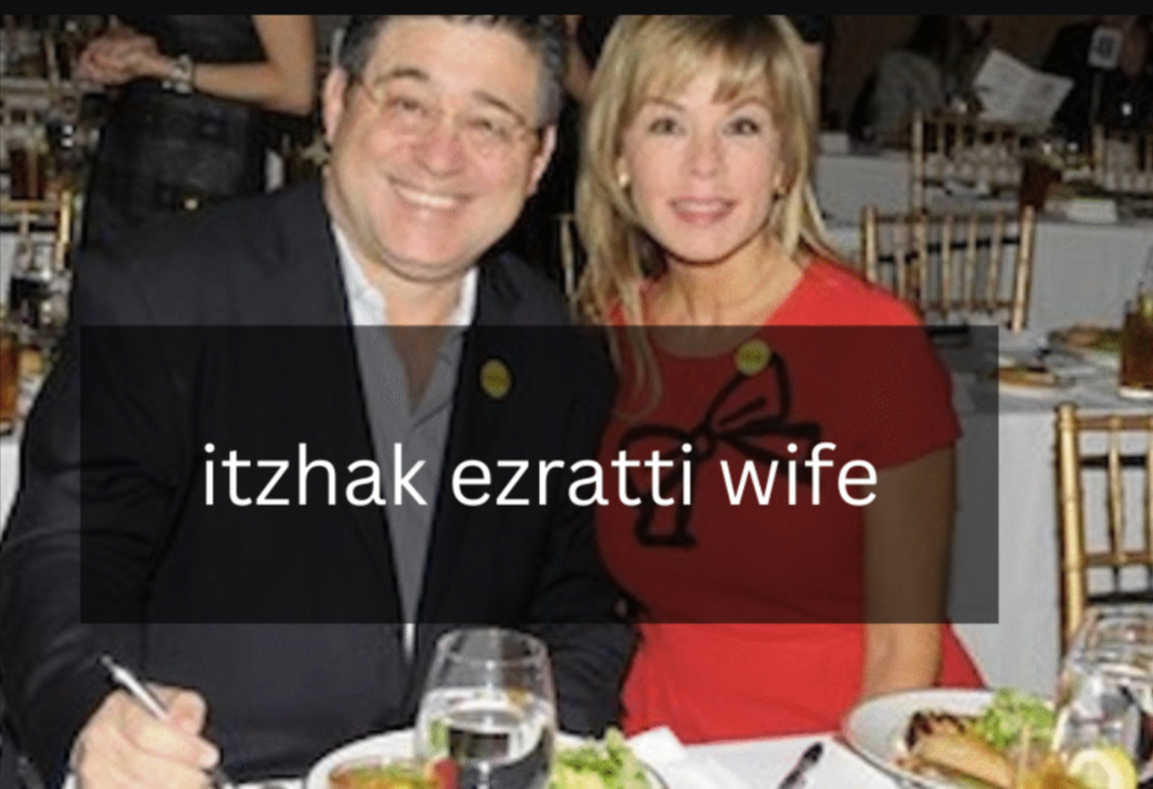 Who Is Itzhak Ezratti Wife